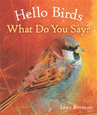 Hello Birds ~ What Do You Say?